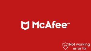 Fix McAfee VPN not working error