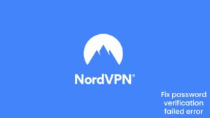 Fix NordVPN password verification failed error