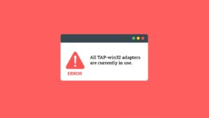 Fix All TAP-win32 adapters currently in use error